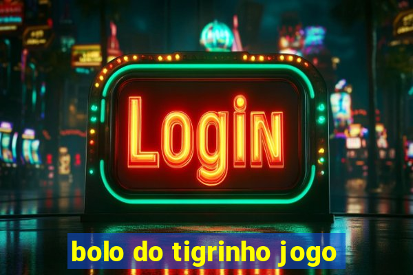 bolo do tigrinho jogo